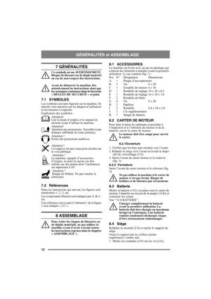 Page 1212
7 GÉNÉRALITÉS
Ce symbole est un AVERTISSEMENT. 
Risque de blessure ou de dégât matériel 
en cas de non-respect des instructions.
Avant de démarrer la machine, lire 
attentivement les instructions ainsi que 
les consignes contenues dans le fascicule 
« RÈGLES DE SÉCURITÉ » ci-joint.
7.1 SYMBOLES
Les symboles suivants figurent sur la machine. Ils 
attirent votre attention sur les dangers d’utilisation 
et les mesures à respecter.
Explication des symboles :
Attention! 
Lire le mode d’emploi et le manuel...