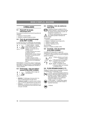 Page 1414
9 RÉGLAGES
9.1 Dispositif de levage, 
mécanique (6:P)
Pour passer de la position de travail à la position de 
transport :
1. Enfoncer à fond la pédale. 
2. Relâcher la pédale progressivement.
9.2 Frein de service/embrayage 
(6:M) (PBF 12,5/85)
Le frein de service et l’embrayage sont actionnés 
par une seule pédale. Trois positions sont possibles 
1. Pédale relâchée – marche 
avant enclenchée. La machine 
avance si une vitesse est 
engagée. Le frein de service 
n’est pas activé.
2. Pédale enfoncée à...