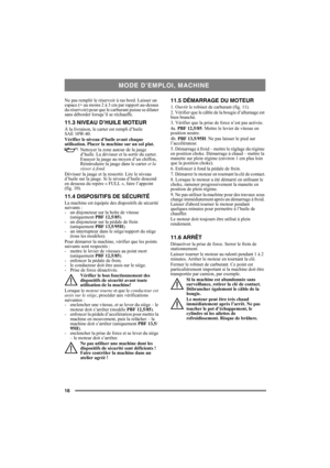 Page 1616
Ne pas remplir le réservoir à ras bord. Laisser un 
espace (= au moins 2 à 3 cm par rapport au-dessus 
du réservoir) pour que le carburant puisse se dilater 
sans déborder lorsqu’il se réchauffe. 
11.3 NIVEAU D’HUILE MOTEUR
À la livraison, le carter est rempli d’huile 
SAE 10W-40.
Vérifier le niveau d’huile avant chaque 
utilisation. Placer la machine sur un sol plat.
Nettoyer la zone autour de la jauge 
d’huile. La dévisser et la sortir du carter. 
Essuyer la jauge au moyen d’un chiffon,...