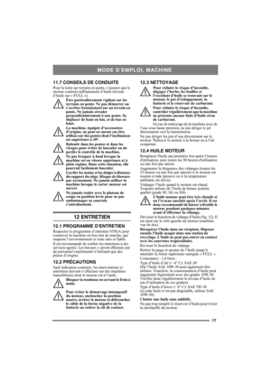 Page 1717
11.7 CONSEILS DE CONDUITE
Pour la tonte sur terrains en pente, s’assurer que le 
moteur contient suffisamment d’huile (niveau 
d’huile sur « FULL »). 
Être particulièrement vigilant sur les 
terrains en pente. Ne pas démarrer ou 
s’arrêter brutalement sur un terrain en 
pente. Ne jamais circuler 
perpendiculairement à une pente. Se 
déplacer de haut en bas, et de bas en 
haut. 
La machine, équipée d’accessoires 
d’origine, ne peut en aucun cas être 
utilisée sur des pentes dont l’inclinaison 
est...