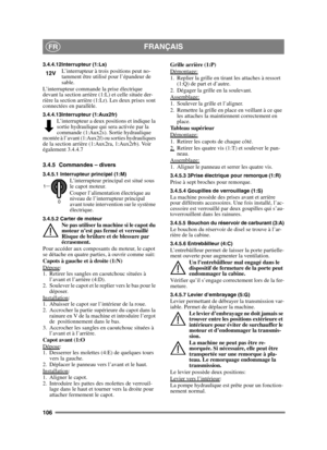 Page 106106
FRANÇAISFR
3.4.4.12Interrupteur (1:Ls)L’interrupteur à trois positions peut no-
tamment être utilisé pour l’épandeur de 
sable.
L’interrupteur commande la prise électrique 
devant la section arrière (1:L) et celle située der-
rière la section arrière (1:Lr). Les deux prises sont 
connectées en parallèle.
3.4.4.13Interrupteur (1:Aux2fr)L’interrupteur a deux positions et indique la 
sortie hydraulique qui sera activée par la 
commande (1:Aux2s). Sortie hydraulique 
montée à l’avant (1:Aux2f) ou sorties...