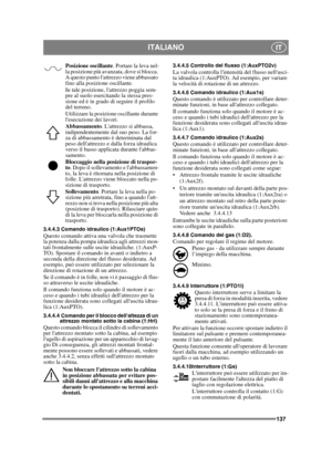 Page 137137
ITALIANOIT
Posizione oscillante. Portare la leva nel-
la posizione più avanzata, dove si blocca. 
A questo punto lattrezzo viene abbassato 
fino alla posizione oscillante.
In tale posizione, lattrezzo poggia sem-
pre al suolo esercitando la stessa pres-
sione ed è in grado di seguire il profilo 
del terreno. 
Utilizzare la posizione oscillante durante 
lesecuzione dei lavori. 
Abbassamento . Lattrezzo si abbassa, 
indipendentemente dal suo peso. La for-
za di abbassamento è determinata dal 
peso...