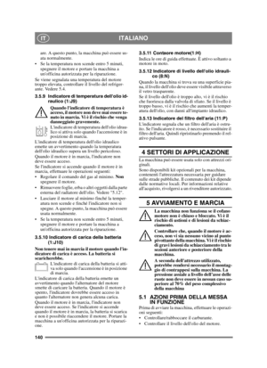 Page 140140
ITALIANOIT
are. A questo punto, la macchina può essere us-
ata normalmente.
 Se la temperatura non scende entro 5 minuti,  spegnere il motore e portare la macchina a 
unofficina autorizzata per la riparazione.
Se viene segnalata una temperatura del motore 
troppo elevata, controllare il livello del refriger-
ante. Vedere 5.4.
3.5.9 Indicatore di temperatura dellolio id- raulico (1:J9)
Quando lindicatore di temperatura è 
acceso, il motore non deve mai essere te-
nuto in marcia. Vi è il rischio che...