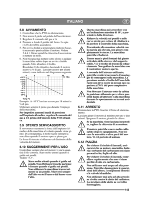 Page 143143
ITALIANOIT
5.8 AVVIAMENTO1. Controllare che la PTO sia disinnestata. 
2. Non tenere il piede sul pedale dellacceleratore. 
3. Regolare il comando del gas a ¼. 
4. Premere a fondo il pedale del freno. La spia (1:J3) dovrebbe accendersi.
5. Per avvii a freddo a temperature piuttosto basse,  è necessario preriscaldare il motore. Vedere 
3.4.4.1. Girare quindi la chiavetta di accensione 
e mettere in moto.
6. Non bisogna mai mettere sotto sforzo o guidare  la macchina subito dopo un avvio a freddo...