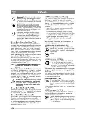 Page 154154
ESPAÑOLES
Descenso. La herramienta baja con inde-
pendencia de su peso. La fuerza de de-
scenso depende del peso del accesorio y 
de la presión hidráulica que se aplica en 
el descenso.
Bloqueo en la posición de transporte.
 
Después de una operación de elevación o 
descenso, la palanca vuelve a la posición 
neutra. La herramienta se bloquea en la 
posición de transporte.
Elevación
. Desplace la palanca hacia 
atrás todo lo posible para poner la her-
ramienta en la posición más alta (pos-
ición de...