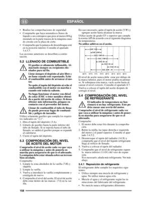 Page 158158
ESPAÑOLES
 Realice las comprobaciones de seguridad.
 Compruebe que haya neumáticos llenos de líquido o un contrapeso que pese al menos 60 kg 
instalado en la parte trasera de la máquina cuan-
do circule con la placa de corte. 
 Compruebe que la palanca de desembrague esté  en la posición interior. Consulte el apartado 
3.4.5.7.
Las acciones anteriores se describen a contin-
uación.
5.2 LLENADO DE COMBUSTIBLE
El gasóleo es altamente inflamable. Al-
macénelo siempre en recipientes dis-
eñados para tal...