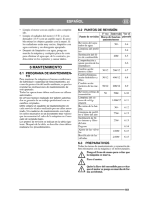 Page 161161
ESPAÑOLES
 Limpie el motor con un cepillo o aire comprim-ido.
 Limpie el radiador del motor (13:T) y el con- densador (13:V) con un cepillo suave. Es posi-
ble retirar los objetos grandes con la mano. Si 
los radiadores están muy sucios, límpielos con 
agua corriente y un detergente apropiado.
 Después de limpiarlos con agua, ponga en  marcha la máquina y cualquier placa de corte 
para eliminar el agua que, de lo contrario, po-
dría entrar en los cojinetes y causar daños.
6 MANTENIMIENTO
6.1 PROGRAMA...
