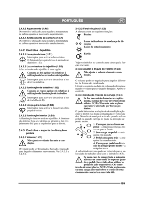 Page 169169
PORTUGUÊSPT
3.4.1.6 Aquecimento (1:A6)O controlo é utilizado para regular a temperatura 
na cabina quando é necessário aquecimento.
3.4.1.7 Arrefecimento de conforto (1:A7)O controlo é utilizado para regular a temperatura 
na cabina quando é necessário arrefecimento.
3.4.2 Controlos - tejadilho
3.4.2.1 Lava-pára-brisas (1:B1)Interruptor para activar o lava-vidros. 
O fluido do lava-pára-brisas é atestado no 
depósito (1:E).
3.4.2.2 Luz avisadora do tejadilho (1:B2)A luz avisadora do tejadilho é uma...