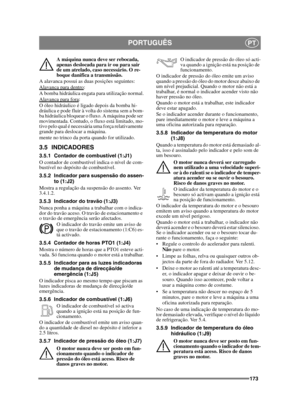 Page 173173
PORTUGUÊSPT
A máquina nunca deve ser rebocada, 
apenas deslocada para ir ou para sair 
de um atrelado, caso necessário. O re-
boque danifica a transmissão.
A alavanca possui as duas posições seguintes:
Alavanca para dentro
:
A bomba hidráulica engata para utilização normal.
Alavanca para fora
:
O óleo hidráulico é ligado depois da bomba hi-
dráulica e pode fluir à volta do sistema sem a bom-
ba hidráulica bloquear o fluxo. A máquina pode ser 
movimentada. Contudo, o fluxo está limitado, mo-
tivo pelo...