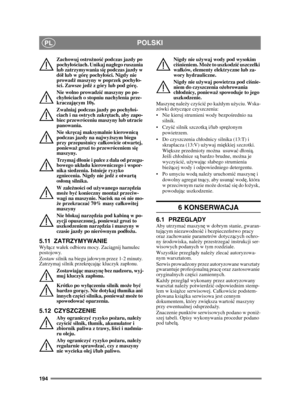 Page 194194
POLSKIPL
Zachowuj ostrożno ść podczas jazdy po 
pochy ło ściach. Unikaj nag łego ruszania 
lub zatrzymywania si ę podczas jazdy w 
dó ł lub w gór ę pochy ło ści. Nigdy nie 
prowad ź maszyny w poprzek pochy ło-
ś ci. Zawsze jed ź z góry lub pod gór ę. 
Nie wolno prowadzi ć maszyny po po-
chy ło ściach o stopniu nachylenia prze-
kraczaj ącym 10 ş.
Zwalniaj podczas jazdy po pochy ło ś-
ciach i na ostrych zakr ętach, aby zapo-
biec przewróceniu maszyny lub utracie 
panowania.
Nie skr ęcaj maksymalnie...