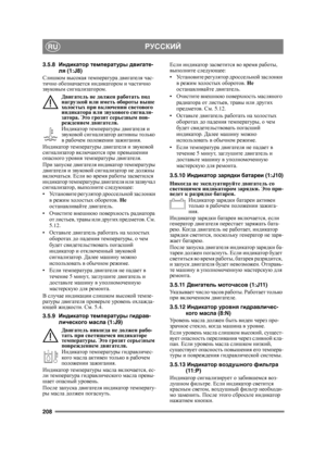 Page 208208
РУССКИЙRU
3.5.8Индикатор  температуры  двигате -
ля  (1:J8)
Слишком  высокая  температура  двигателя  час -
тично  обозначается  индикатором  и  частично  
звуковым  сигнализатором .
Двигатель  не  должен  работать  под  
нагрузкой  или  иметь  обороты  выше  
холостых  при  включении  светового  
индикатора  или  звукового  сигнали -
затора . Это грозит  серьезным  пов -
реждением  двигателя .
Индикатор  температуры  двигателя  и  
звуковой  сигнализатор  активны  только  
в  рабочем  п
оложении...
