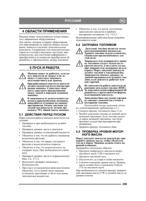 Page 209209
РУССКИЙRU
4 ОБЛАСТИ  ПРИМЕНЕНИЯ
Машина  может  использоваться  только  совмес -
тно  с  фирменным  оборудованием .
Для  машин , кото ры е  содержат  оборудование  
для  передвижения  по дорогам  общего  пользо-
вания , имеются  в  наличии  дополнительные  
комп ле кты . Содержимое  этих  ком пл е ктов  адап -
тируется  к  соответствующему  местному  зако -
нодательству . Для  получения  информации  о 
приобретении  и  по  вопросам  приобретения  об -
ращайтесь  к  официальному  дилеру  компании .
5...