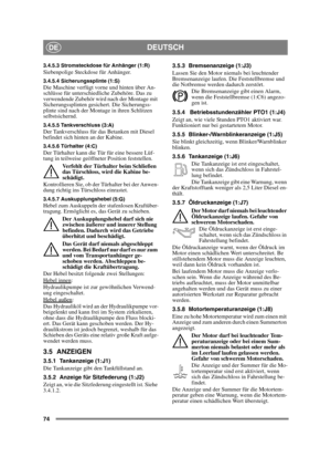 Page 7474
DEUTSCHDE
3.4.5.3 Stromsteckdose für Anhänger (1:R)Siebenpolige Steckdose für Anhänger. 
3.4.5.4 Sicherungssplinte (1:S)Die Maschine verfügt vorne und hinten über An-
schlüsse für unterschiedliche Zubehöre. Das zu 
verwendende Zubehör wird nach der Montage mit 
Sicherungssplinten gesichert. Die Sicherungss-
plinte sind nach der Montage in ihren Schlitzen 
selbstsichernd.
3.4.5.5 Tankverschluss (3:A)Der Tankverschluss für das Betanken mit Diesel 
befindet sich hinten an der Kabine.
3.4.5.6 Türhalter...