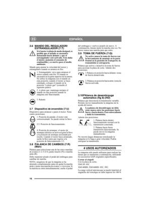 Page 1616
ESPAÑOLES
3.6 MANDO DEL REGULADOR/
ESTRANGULADOR (7:T)
Si el motor trabaja de modo desigual, es 
posible que el mando se encuentre 
demasiado hacia delante y que el 
estrangulador esté activado. Esto daña 
el motor, aumenta el consumo de 
combustible y es nocivo para el medio 
ambiente.
Mando para ajustar la velocidad del motor y 
estrangularlo cuando se arranca en frío.
1. Estrangulador: sirve para arrancar el 
motor cuando está frío. El mando se 
encuentra en la parte superior de la ranura. 
No...