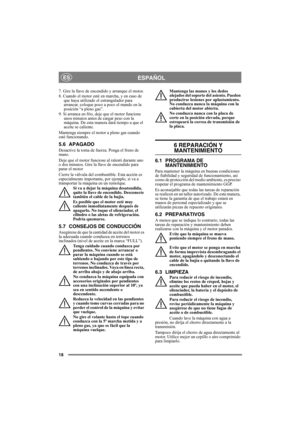 Page 1818
ESPAÑOLES
7. Gire la llave de encendido y arranque el motor.
8. Cuando el motor esté en marcha, y en caso de 
que haya utilizado el estrangulador para 
arrancar, coloque poco a poco el mando en la 
posición “a pleno gas”. 
9. Si arranca en frío, deje que el motor funcione 
unos minutos antes de cargar peso con la 
máquina. De esta manera dará tiempo a que el 
aceite se caliente. 
Mantenga siempre el motor a pleno gas cuando 
esté funcionando.
5.6 APAGADO
Desactive la toma de fuerza. Ponga el freno de...