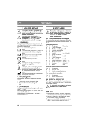 Page 2222
PORTUGUÊSPT
1 NOÇÕES GERAIS
Este símbolo significa AVISO. O não 
cumprimento rigoroso das instruções 
poderá resultar em lesões pessoais e/ou 
danos na propriedade.
Estas instruções de utilização e a 
brochura anexa “INSTRUÇÕES DE 
SEGURANÇA” deverão ser lidas 
minuciosamente antes do arranque.
1.1 SÍMBOLOS
Os seguintes símbolos aparecem na máquina. A 
sua função é lembrar-lhe dos cuidados e atenções 
necessários na utilização.
Isto é o que os símbolos significam:
Av i s o !
Leia o manual de...