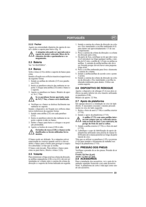 Page 2323
PORTUGUÊSPT
2.2.2 Fechar
Agarre na extremidade dianteira da capota do mo-
tor e dobre a capota para baixo (fig. 3).
A máquina não pode ser operada sem a 
capota do motor colocada. Risco de fe-
rimentos devido a queimaduras e es-
magamento.
2.3 Bateria
Ver “6.8 BATERIA”.
2.4 Banco
Solte o trinco (2:S) e dobre o suporte do banco para 
cima.
Instale a fixação nos orifícios traseiros (superiores) 
da seguinte forma:
1. Instale as anilhas de rebordo (2:F) nos parafu-
sos (2:G).
2. Insira os parafusos...