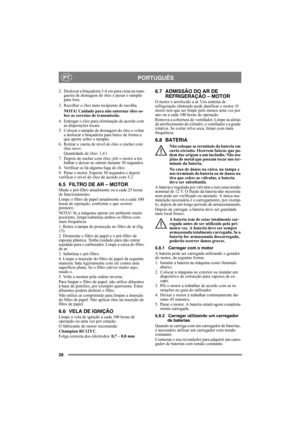 Page 2828
PORTUGUÊSPT
2.  Deslocar a braçadeira 3-4 cm para cima na man-
gueira de drenagem do óleo e puxar o tampão 
para fora.
3. Recolher o óleo num recipiente de recolha.
NOTA! Cuidado para não entornar óleo so-
bre as correias de transmissão.
4. Entregar o óleo para eliminação de acordo com 
as disposições locais.
5. Colocar o tampão de drenagem do óleo e voltar 
a deslocar a braçadeira para baixo de forma a 
que aperte sobre o tampão.
6.  Retirar a vareta de nível do óleo e encher com 
óleo novo....