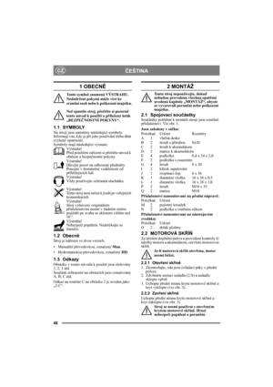 Page 4848
ČEŠTINACZ
1 OBECNĚ
Tento symbol znamená VÝSTRAHU. 
Nedodržení pokynů může vést ke 
zranění osob nebo k poškození majetku.
Než spustíte stroj, přečtěte si pozorně 
tento návod k použití a přiložený leták 
„BEZPEČNOSTNÍ POKYNY“.
1.1 SYMBOLY
Na stroji jsou umístěny následující symboly. 
Informují vás, kdy je při jeho používání třeba dbát 
zvýšené opatrnosti.
Symboly mají následující význam:
Výstraha!
Před použitím zařízení si přečtěte návod k 
obsluze a bezpečnostní pokyny.
Výstraha!
Dávejte pozor na...