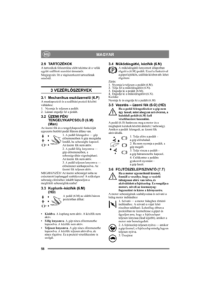 Page 5858
MAGYARHU
2.9 TARTOZÉKOK
A tartozékok felszerelése előtt tekintse át a velük 
együtt szállított szerelési útmutatót.
Megjegyzés: Itt a vágószerkezet tartozéknak 
minősül.
3 VEZÉRLŐSZERVEK
3.1 Mechanikus eszközemelő (6.P)
A munkapozíció és a szállítási pozíció közötti 
váltáshoz:
1.  Nyomja le teljesen a pedált. 
2. Lassan engedje fel a pedált.
3.2 ÜZEMI FÉK/
TENGELYKAPCSOLÓ (6.M)
(Man)
Az üzemi fék és a tengelykapcsoló funkcióját 
egyszerre betöltő pedál Három állása van.
1. A pedál felengedve — gép...