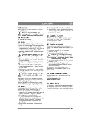 Page 6565
SLOVENSKOSL
2.2.2 Zapiranje
Primite sprednji del ohišja motorja in ga zložite 
navzdol (slika 3).
Stroja ne smete uporabljati brez 
zloženega pokrova motorja. Nevarnost 
opeklin in poškodb zaradi prevrnitve.
2.3 Akumulator
Na “6.8 AKUMULATOR”.
2.4 Sedež
Sprostite kljuko (2:S) in dvignite nosilec sedeža.
V zadnji dve (zgornji) luknji sedež pričvrstite tako:
1. Namestite podložki (2:F) na vijaka (2:G).
2. Vijaka potisnete v reži na nosilcu. Med sedež in 
nosilec sedeža namestite podložko (2:E).
3....