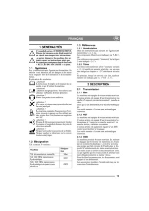 Page 1515
FRANÇAISFR
1 GÉNÉRALITÉS
Ce symbole est un AVERTISSEMENT. 
Risque de blessure ou de dégât matériel 
en cas de non-respect des instructions.
Avant de démarrer la machine, lire at-
tentivement les instructions ainsi que 
les consignes contenues dans le fascicule 
« RÈGLES DE SÉCURITÉ » ci-joint.
1.1 SymbolesLes symboles suivants figurent sur la machine. Ils 
attirent votre attention sur les dangers et les mesu-
res à respecter lors de l’utilisation et de la mainte-
nance.
Explication des symboles :...