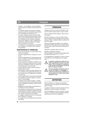 Page 4242
FRANÇAISFR
• Attention : sur les plateaux à lames multiples, 
une lame peut en entraîner une autre dans sa ro-
tation. 
• La machine, équipée d’accessoires d’origine, 
ne peut en aucun cas être utilisée sur des pentes 
dont l’inclinaison est supérieure à 10°.
• Les lames originales ne peuvent être rempla-
cées par des systèmes d’autres marques conçus, 
par ex. pour la scarification de la mousse. En 
cas d’utilisation de ces systèmes, la garantie 
cesse d’être valable. En outre, l’utilisation de...