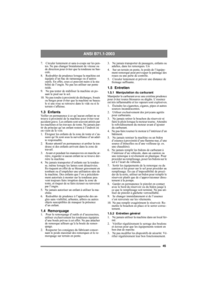Page 4545
ANSI B71.1-2003
7.  Circuler lentement et sans à-coups sur les pen-
tes. Ne pas changer brutalement de vitesse ou 
de direction pour éviter que la tondeuse ne bas-
cule.
8.  Redoubler de prudence lorsque la machine est 
équipée d’un bac de ramassage ou d’autres 
outils. En effet, ceux-ci peuvent nuire à la sta-
bilité de l’engin. Ne pas les utiliser sur pente 
raide.
9.  Ne pas tenter de stabiliser la machine en po-
sant le pied sur le sol. 
10.  Ne pas tondre à proximité de décharges, fossés 
ou...