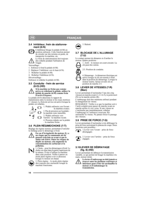 Page 1414
FRANÇAISFR
3.4 Inhibiteur, frein de stationne-
ment (6:N)
Linhibiteur bloque la pédale (6:M) en 
position enfoncée. Cette fonction permet 
de circuler sur des terrains en pente, de 
transporter la machine, etc.
Le frein de stationnement doit toujours 
être relâché pendant lutilisation de 
lengin.
Verrouillage :
1. Enfoncer à fond la pédale (6:M). 
2. Déplacer l’inhibiteur vers le haut (6:N).
3.  Relâcher la pédale (6:M).
4.  Relâcher linhibiteur (6:N).
Déverrouillage :
Enfoncer et relâcher la pédale...