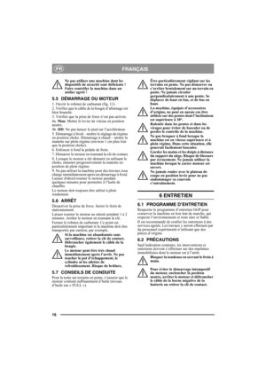 Page 1616
FRANÇAISFR
Ne pas utiliser une machine dont les 
dispositifs de sécurité sont déficients ! 
Faire contrôler la machine dans un 
atelier agréé ! 
5.5 DÉMARRAGE DU MOTEUR
1. Ouvrir le robinet de carburant (fig. 11).
2. Vérifier que le câble de la bougie d’allumage est 
bien branché.
3. Vérifier que la prise de force n’est pas activée. 
4a. Man: Mettre le levier de vitesse en position 
neutre. 
4b. HD: Ne pas laisser le pied sur l’accélérateur. 
5. Démarrage à froid – mettre le réglage du régime 
en...