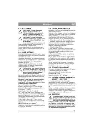 Page 1717
FRANÇAISFR
6.3 NETTOYAGE
Pour réduire le risque d’incendie, 
dégager l’herbe, les feuilles et 
l’excédent d’huile se trouvant sur le 
moteur, le pot d’échappement, la 
batterie et le réservoir de carburant.
Pour réduire le risque d’incendie, 
contrôler régulièrement que la machine 
ne présente aucune fuite d’huile et/ou 
de carburant. 
En cas de nettoyage de la machine avec de 
l’eau sous haute pression, ne pas diriger le jet 
directement vers la transmission.
Ne pas diriger les jets d’eau directement...