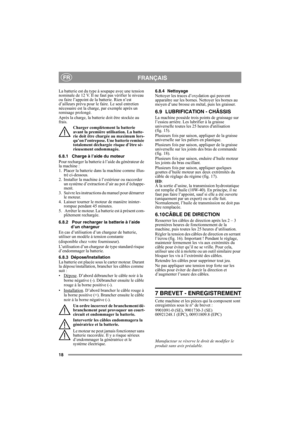 Page 1818
FRANÇAISFR
La batterie est du type à soupape avec une tension 
nominale de 12 V. Il ne faut pas vérifier le niveau 
ou faire l’appoint de la batterie. Rien n’est 
d’ailleurs prévu pour le faire. Le seul entretien 
nécessaire est la charge, par exemple après un 
remisage prolongé.
Après la charge, la batterie doit être stockée au 
frais.
Charger complètement la batterie 
avant la première utilisation. La batte-
rie doit être chargée au maximum lors-
qu’on l’entrepose. Une batterie remisée 
totalement...