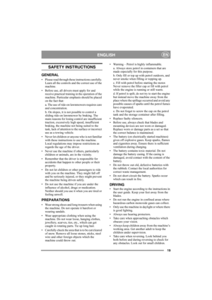 Page 1919
ENGLISHEN
SAFETY INSTRUCTIONS
GENERAL
• Please read through these instructions carefully. 
Learn all the controls and the correct use of the 
machine.
• Before use, all drivers must apply for and 
receive practical training in the operation of the 
machine. Particular emphasis should be placed 
on the fact that:
a. The use of ride-on lawnmowers requires care 
and concentration.
b. On slopes, it is not possible to control a 
sliding ride-on lawnmower by braking. The 
main reasons for losing control are...