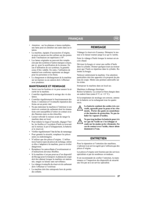 Page 2727
FRANÇAISFR
• Attention : sur les plateaux à lames multiples, 
une lame peut en entraîner une autre dans sa ro-
tation. 
• La machine, équipée d’accessoires d’origine, 
ne peut en aucun cas être utilisée sur des pentes 
dont l’inclinaison est supérieure à 10°.
• Les lames originales ne peuvent être rempla-
cées par des systèmes d’autres marques conçus, 
par ex. pour la scarification de la mousse. En 
cas d’utilisation de ces systèmes, la garantie 
cesse d’être valable. En outre, l’utilisation de...