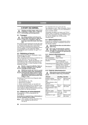 Page 2828
DANSKDA
5 START OG KØRSEL
Maskinen må ikke bruges, uden at mo-
torhjelmen er lukket. Der er risiko for 
forbrænding og klemningsskader.
5.1 Transport
Kør aldrig maskinen ned af/op på et 
lad/en trailer med motoren i gang. Der 
er risiko for, at maskinen vælter og 
forårsager materielle skader eller døds-
fald. 
Hvis maskinen skal transporteres på lad eller trail-
er, skal den skubbes eller løftes op på laddet/trail-
eren. Maskinen må aldrig køres op/ned med 
motoren i gang, fordi kørsel på skråninger...