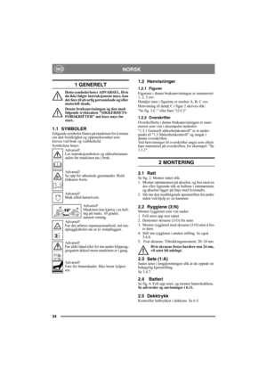 Page 3434
NORSKNO
1 GENERELT
Dette symbolet betyr ADVARSEL. Hvis 
du ikke følger instruksjonene nøye, kan 
det føre til alvorlig personskade og/eller 
materiell skade.
Denne bruksanvisningen og den med-
følgende trykksaken SIKKERHETS-
FORSKRIFTER må leses nøye før 
start.
1.1 SYMBOLERFølgende symboler finnes på maskinen for å minne 
om den forsiktighet og oppmerksomhet som 
kreves ved bruk og vedlikehold.
Symbolene betyr:
Advarsel!
Les instruksjonsboken og sikkerhetsman-
ualen før maskinen tas i bruk....