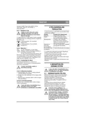 Page 131131
MAGYARHU
nyomja le újból. Kapcsoljon újból a kívánt 
sebességbe. Soha ne „erőszakolja” a 
sebességváltást.
3.4.7 Közl
őmű (7:E)
Amikor az el
őre felszerelt eszköz 
szállítási helyzetben van, soha ne 
aktiválja a közl
őművet. Ezzel tönkre 
teheti az ékszíjat.
A vágószerkezet és a gép elejére szerelt eszközök 
közl
őművének a ki- és bekapcsolására szolgáló kar 
Két állása van:
1.El
őremenetben 2d a közlőmű 
kikapcsolva.
2. Hátramenetben 2d a közl
őmű 
bekapcsolva.
3.4.8 Ülés (9:L)
Az ülés felhajtható,...
