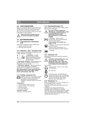 Page 146146
EESTI KEELESET
3.3 OHUTUSSÜSTEEMMasin on varustatud elektrilise ohutussüsteemiga. 
Ohutussüsteem katkestab teatud tegevused, mis 
võivad kaasa tuua ebaõigete manöövrite ohu. 
Näit. mootorit saab käivitada ainult siis, kui siduri-
piduripedaal on alla vajutatud.
Ohutussüsteemi toimimist tuleb iga 
kord enne kasutamist kontrollida.
3.4 JUHTIMISSEADMED
3.4.1 Tõstemehhanismi rakendamine 
(6:A)
Tööasendist transpordiasendisse lülitamiseks:
1. Vajutage pedaal täiesti alla. 
2. Vabastage pedaal aeglaselt....