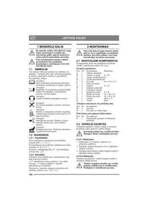 Page 152152
LIETUVIŲ KALBALT
1 BENDROJI DALIS
Šis simbolis reiškia ATSARGIAI. Jeigu 
būsite neatsargūs ir nesilaikysite 
instrukcijų, galite stipriai susižeisti ir 
(arba) patirti materialinių nuostolių.
Prieš naudodamiesi mašina atidžiai 
perskaitykite šias naudojimo 
instrukcijas ir pridedamas SAUGOS 
INSTRUKCIJAS.
1.1 SIMBOLIAIAnt mašinos būna pavaizduoti šie simboliai. Jų 
paskirtis – priminti jums apie reikiamą atsargumą 
ir dėmesį, naudojantis mašina ir ją prižiūrint.
Šie simboliai reiškia:
Atsargiai!...