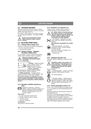 Page 154154
LIETUVIŲ KALBALT
3.3 SAUGOS SISTEMAMašinoje sumontuota elektrinė saugos sistema. 
Saugos sistema nutraukia tuos veiksmus, kurie gali 
sukelti neteisingus manevrus.
Pavyzdžiui, varikl
į galima užvesti tik tuo atveju, 
jei yra nuspaustas sankabos – stovėjimo stabdžio 
pedalas.
Kaskart prieš naudojantis mašina 
b
ūtina patikrinti saugos sistemos 
veikimą.
3.4 VALDYMO PRIETAISAI
3.4.1 Padargo kėlimo įtaisas (6:A)
Darbin
ės / transportavimo padėties perjungimas:
1. Iki galo nuspauskite pedalą. 
2. L
ėtai...
