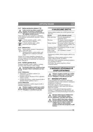 Page 155155
LIETUVIŲ KALBALT
3.4.7 Galios perdavimo įtaisas (7:E)
Galios perdavimo 
įtaisas negali būti įjungtas, kai priekyje sumontuotas 
padargas yra transportavimo padėtyje.  
Tai sugadins diržinę pavarą.
Galios perdavimo įtaiso įjungimo ir išjungimo 
svirtis priekyje sumontuotiems priedams valdyti. 
Dvi pad
ėtys:
1. Svirtis palenkta 
į priekį – galios 
perdavimo įtaisas išjungtas.
2. Svirtis palenkta atgal – galios 
perdavimo 
įtaisas įjungtas. 
3.4.8 S
ėdynė (9:L)
S
ėdynę galima sulenkti ir nureguliuoti į...