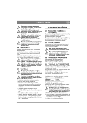 Page 157157
LIETUVIŲ KALBALT
Šlaituose ir staigiuose posūkiuose 
sumažinkite greitį, kad suvaldytumėte 
mašiną ir ji neapsiverstų.
Važiuodami aukščiausia pavara ir 
maksimaliu greičiu nesukite vairaračio 
iki pat galo. Mašina gali pasvirti ir 
apsiversti.
Rankas ir kojas laikykite atokiai nuo 
vairo traukl
ės šarnyro ir sėdynės 
laikiklio. Sutraiškymo pavojus. 
Niekuomet nevažiuokite su pakeltu 
variklio gaubtu.
Niekada nevažiuokite su pjaunamuoju 
agregatu transportavimo pad
ėtyje. 
Sugadinsite pjaunamojo...