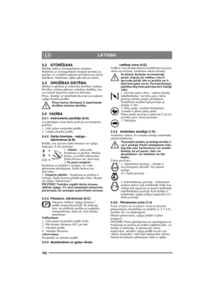 Page 162162
LATVISKILV
3.2 STŪRĒŠANAMašīnu stūrē ar aizmugurējiem riteņiem. 
Stūrēšana ar aizmugurējiem riteņiem nozīmē, ka 
mašīnu var vienkārši apgriezt ap kokiem un citiem 
šķēršļiem. Stūrēšanas spēku pārvada pa kabeli.
3.3 DROŠĪBAS SISTĒMAMašīna ir aprīkota ar elektrisku drošības sistēmu. 
Drošības sistēma pārtrauc noteiktas darbības, kas 
var izraisīt nepareizu manevru briesmas. 
Piem., dzinēju var iedarbināt tikai tad, ja nospiests 
sajūga-bremžu pedālis.
Pirms katras lietošanas ir j
āpārbauda 
drošības...