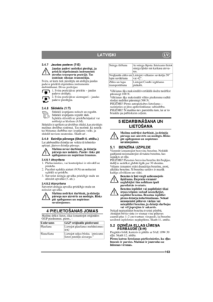 Page 163163
LATVISKILV
3.4.7 Jaudas padeve (7:E)
Jaudas padevi nedr
īkst pieslēgt, ja 
priekšā stiprināmais instruments 
atrodas transporta pozīcijā. Tas 
iznīcinās siksnas transmisiju.
Svira, ar kuru tiek pieslēgta un atslēgta jaudas 
padeve priekšā stiprināmo instrumentu 
darbināšanai. Divas pozīcijas:
1. Svira pozīcijā uz priekšu – jaudas 
padeve atslēgta.
2. Svira pozīcijā uz aizmuguri – jaudas 
padeve pieslēgta. 
3.4.8 S
ēdeklis (1:T)
Sēdekli iespējams nolocīt un regulēt. 
Sēdekli iespējams regulēt šādi....