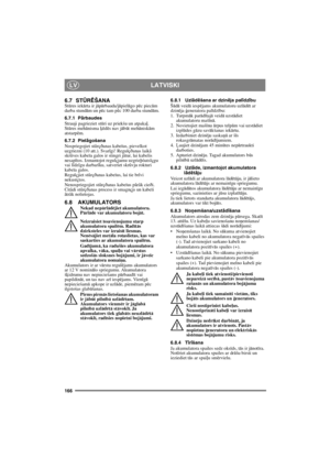 Page 166166
LATVISKILV
6.7 STŪRĒŠANAStūres iekārta ir jāpārbauda/jāpielāgo pēc piecām 
darba stundām un pēc tam pēc 100 darba stundām.
6.7.1 P
ārbaudes
Strauji pagrieziet stūri uz priekšu un atpakaļ. 
Stūres mehānisma ķēdēs nav jābūt mehāniskām 
atstarpēm.
6.7.2 Piel
āgošana
Nospriegojiet stûrçðanas kabeïus, pievelkot 
uzgriezni (10 att.). Svarîgi! Regulçðanas laikâ 
skrûves kabeïa galos ir stingri jâtur, lai kabelis 
nesapîtos. Izmantojot regulçjamu uzgrieþòatslçgu 
vai lîdzîgu darbarîku, satveriet skrûvju...