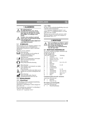 Page 6565
NEDERLANDSNL
1 ALGEMEEN
Dit symbool geeft een 
WAARSCHUWING weer. Als de 
instructies niet nauwkeurig worden 
opgevolgd, kan dit leiden tot ernstige 
persoonlijke verwondingen en/of 
schade.
Voordat u deze machine in gebruik 
neemt, moet u de gebruiksaanwijzing 
en de meegeleverde 
VEILIGHEIDSVOORSCHRIFTEN 
zorgvuldig doornemen.
1.1 SYMBOLENOp de machine ziet u de volgende symbolen  om u 
eraan te herinneren dat voorzichtigheid en 
oplettendheid bij gebruik en tijdens onderhoud 
geboden is.
Betekenis...