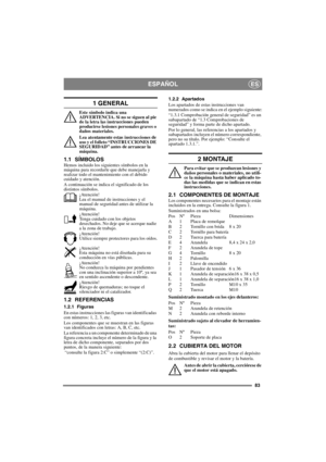 Page 8383
ESPAÑOLES
1 GENERAL
Este símbolo indica una 
ADVERTENCIA. Si no se siguen al pie 
de la letra las instrucciones pueden 
producirse lesiones personales graves o 
daños materiales.
Lea atentamente estas instrucciones de 
uso y el folleto “INSTRUCCIONES DE 
SEGURIDAD” antes de arrancar la 
máquina.
1.1 SÍMBOLOSHemos incluido los siguientes símbolos en la 
máquina para recordarle que debe manejarla y 
realizar todo el mantenimiento con el debido 
cuidado y atención.
A continuación se indica el significado...