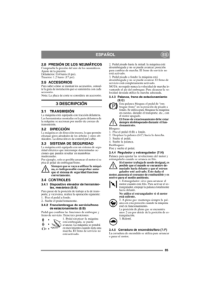 Page 8585
ESPAÑOLES
2.8 PRESIÓN DE LOS NEUMÁTICOSCompruebe la presión del aire de los neumáticos. 
Ajuste de la presión:
Delanteros: 0,4 bares (6 psi).
Traseros: 1,2 bares (17 psi).
2.9 ACCESORIOSPara saber cómo se montan los accesorios, consul-
te la guía de instalación que se suministra con cada 
accesorio.
Nota: La placa de corte se considera un accesorio.
3 DESCRIPCIÓN
3.1 TRANSMISIÓNLa máquina está equipada con tracción delantera.
Las herramientas montadas en la parte delantera de 
la máquina se accionan...