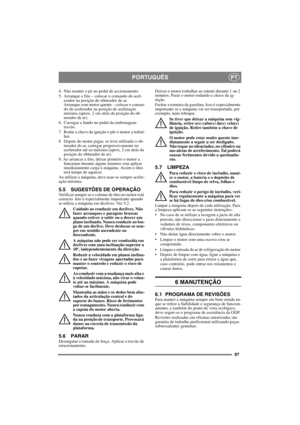 Page 9797
PORTUGUÊSPT
4.  Não manter o pé no pedal de accionamento. 
5. Arranque a frio – colocar o comando do acel-
erador na posição de obturador de ar. 
Arranque com motor quente – colocar o coman-
do do acelerador na posição de aceleração 
máxima (aprox. 2 cm atrás da posição do ob-
turador de ar).
6.  Carregar a fundo no pedal da embraiagem-
travão.
7.  Rodar a chave da ignição e pôr o motor a trabal-
har.
8 Depois do motor pegar, se tiver utilizado o ob-
turador do ar, carregar progressivamente no...