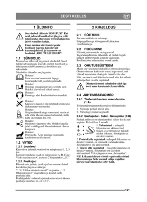 Page 121121
EESTI KEELESET
1 ÜLDINFO
See sümbol tähistab HOIATUST. Kui 
neid juhiseid hoolikalt ei järgita, võib 
tulemuseks olla tõsine tervisekahjustus 
ja/või varaline kahju.
Enne masina käivitamist peate 
hoolikalt lugema käesolevaid 
kasutusjuhiseid ja kaasasolevat 
brošüüri „OHUTUSJUHISED”.
1.1 SÜMBOLIDMasinal on nähtaval järgmised sümbolid. Need 
tuletavad kasutajale meelde, millist hoolikust ja 
tähelepanu tuleb kasutuse ja hoolduse ajal 
rakendada.
Sümbolite tähendus on järgmine:Hoiatus!
Enne masina...